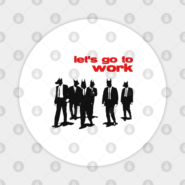 Let's Go To Work Magnet by NotoriousMedia